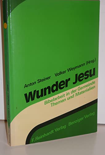 Wunder Jesu. ( Bibelarbeit in der Gemeinde. Themen und Materialien, 2) - Steiner, Anton, Weymann, Volker