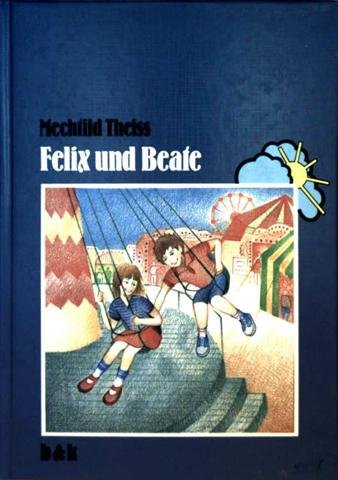Stock image for Felix und Beate. Kinder-/Jugendbuch aus der Reihe "Wolkenfenster" for sale by Deichkieker Bcherkiste