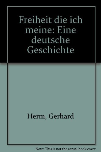 Freiheit die ich meine: Eine deutsche Geschichte (German Edition) (9783545340640) by Gerhard Herm