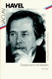 Vaclav Havel. Staatsmann mit Idealen: Eine Biographie
