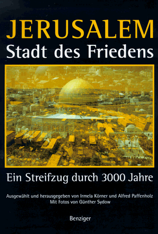 JERUSALEM - STADT DES FRIEDENS. ein Streifzug durch 3000 Jahre - [Hrsg.]: Körner, Irmela