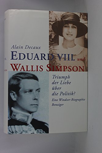 Eduard VIII. und Wallis Simpson. Triumph der Liebe über die Politik? Eine Windsor- Biographie - Decaux, Alain