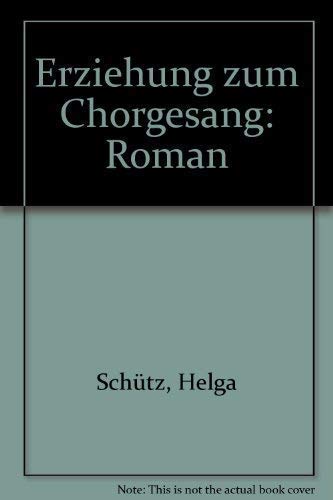 Stock image for ERZIEHUNG ZUM CHORGESANG Roman for sale by German Book Center N.A. Inc.