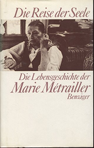 Die Reise der Seele. Die Lebensgeschichte der Marie Métrailler.