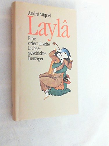 Layla. Eine orientalische Liebesgeschichte - Miquel, André