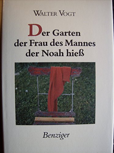 Der Garten der Frau des Mannes, der Noah hiess. Ausgewählte Erzählungen 1965 -1987.