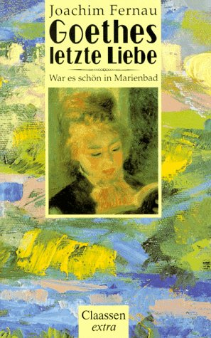 Imagen de archivo de Goethes letzte Liebe : war es schn in Marienbad ; Roman. Claassen extra a la venta por Versandantiquariat Schfer