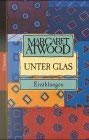 Unter Glas: Erzählungen - Atwood, Margaret und Helga Pfetsch