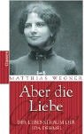 Aber die Liebe. Der Lebenstraum der Ida Dehmel. Mit einem Vorwort des Verfassers. Mit einem Literaturverzeichnis, einem Abbildungsnachweis und einem Personenregister. - Wegner, Matthias