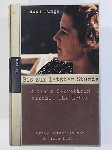 Bis zur letzten Stunde : Hitlers Sekretärin erzählt ihr Leben / Traudl Junge. Unter Mitarb. von Melissa Müller - Junge, Gertraud und Melissa Müller