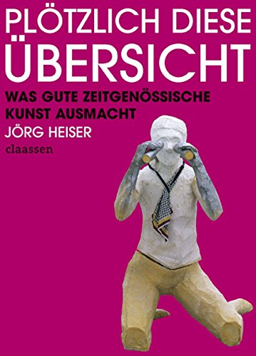 Beispielbild fr Pltzlich diese bersicht : Was gute zeitgenssische Kunst ausmacht. zum Verkauf von Antiquariat KAMAS