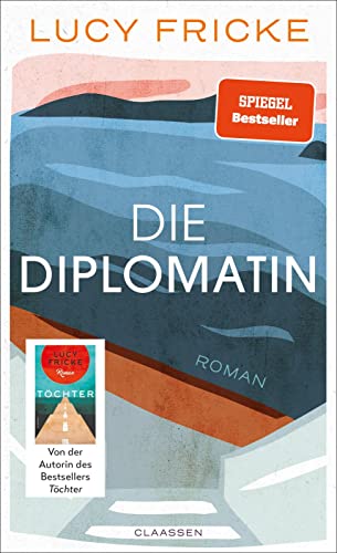 9783546100052: Die Diplomatin: Roman | Eine Diplomatin verliert den Glauben an die Diplomatie | Das neue Buch der Bestsellerautorin von "Tchter"