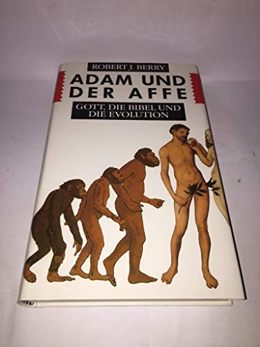 Adam und der Affe. Gott, die Bibel und die Evolution