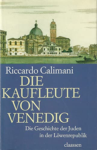 Die Kaufleute von Venedig. Die Geschichte der Juden in der Löwenrepublik - Calimani, Riccardo