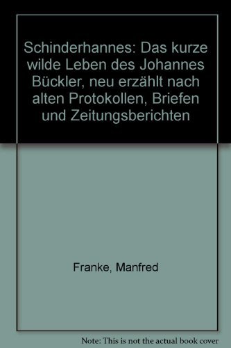 Schinderhannes - Das kurze wilde Leben des Johannes Bückler, neu erzählt nach alten Protokollen, ...