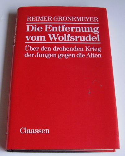 Beispielbild fr Die Entfernung vom Wolfsrudel: Uber den drohenden Krieg der Jungen gegen die Alten zum Verkauf von Bernhard Kiewel Rare Books