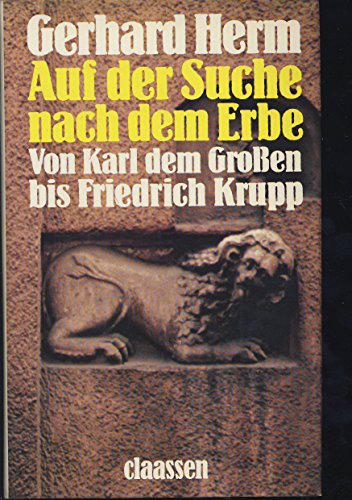 Auf der Suche nach dem Erbe-vom Karl dem Großen bis Friedrich Krupp.