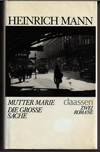 Mutter Marie; Die grosse Sache. 2 Romane. - Mann, Heinrich