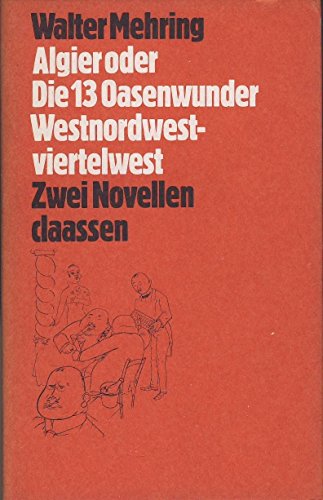 Algier oder die 13 [dreizehn] Oasenwunder, Westnordwestviertelwest oder über die Technik des Seereisens. 2 Novellen. Walter Mehring Mehring, Walter: Werke - Mehring, Walter