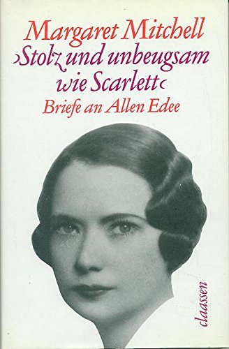 9783546467537: Stolz und unbeugsam wie Scarlett. Margaret Mitchells Briefe an ihren Jugendfreund Allen Edee 1919-1921