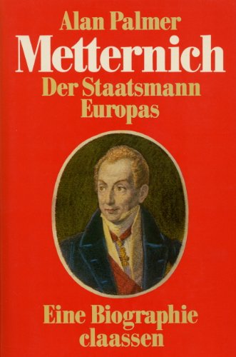 Metternich - Der Staatsmann Europas - Eine Biographie