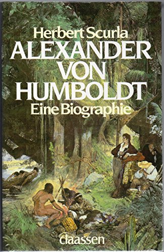 ALEXANDER VON HUMBOLDT, EINE BIOGRAPHIE - SCURLA Herbert