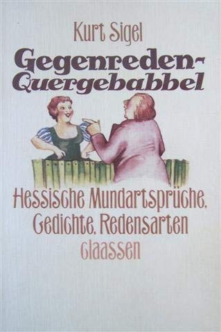 Gegenreden - Quergebabbel. Hessische Mundartsprüche, Gedichte, Redensarten.