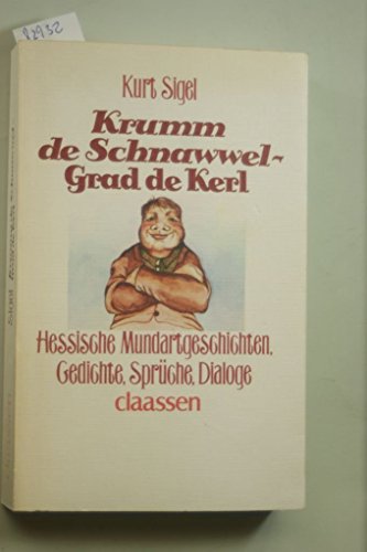 9783546484725 Krumm De Schnawwel Grad De Kerl Hessische Mundartgeschichten Gedichte Spruche Dialoge German Edition Abebooks Sigel Kurt 354648472x