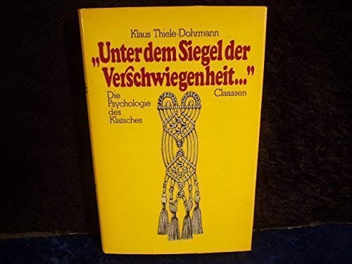 Unter dem Siegel der Verschwiegenheit : die Psychologie d. Klatsches. - Thiele-Dohrmann, Klaus