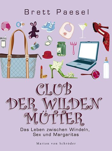 9783547711202: Club der wilden Mtter: Das Leben zwischen Windeln, Sex und Margaritas