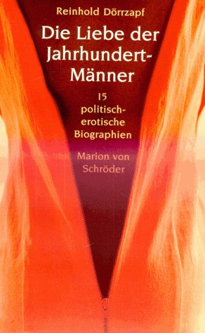 Stock image for Die Liebe der Jahrhundert- Mnner. Fnfzehn politische-erotische Biographien for sale by medimops