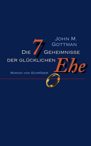 Die 7 Geheimnisse der glücklichen Ehe - Gottman, John M., Silver, Nan