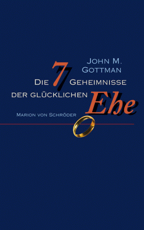 Die 7 Geheimnisse der glÃ¼cklichen Ehe. (9783547733204) by Gottman, John M.; Silver, Nan
