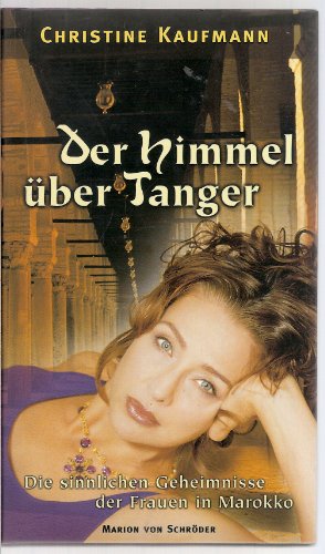 9783547752731: Der Himmel ber Tanger. Die sinnlichen Geheimnisse der Frauen in Marokko.