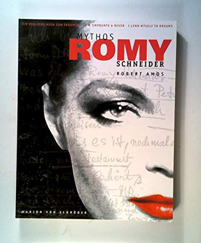 Mythos Romy Schneider : Ich verleihe mich zum Träumen ; [dieses Katalogbuch erscheint als begleit...