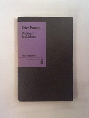 Die Kunst des Liebens Erich Fromm ; autorisierte Übersetzung von Günter Eichel - Fromm, Erich