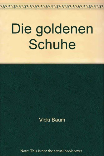 Die goldenen Schuhe - Roman einer Primaballerina - Vicki Baum