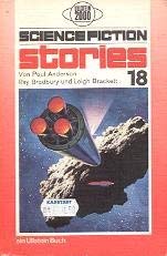 Science-fiction-stories 18 / von Poul Anderson, Ray Bradbury und Leigh Brackett, ausgew. u. zusammengestellt von Walter Spiegl - Anderson, Poul / Bradbury, Ray / Brackett, Leigh / Spiegl, Walter [Ausw.]