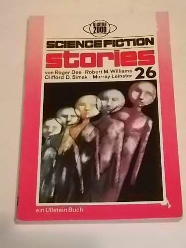 Science-fiction-stories; Teil: 26. von Roger Dee [u. a.]. Aus d. Amerikan. übers. von Otto Kühn / Ullstein-Bücher ; Nr. 2967 : Ullstein 2000 - Dee, Roger (Mitwirkender)
