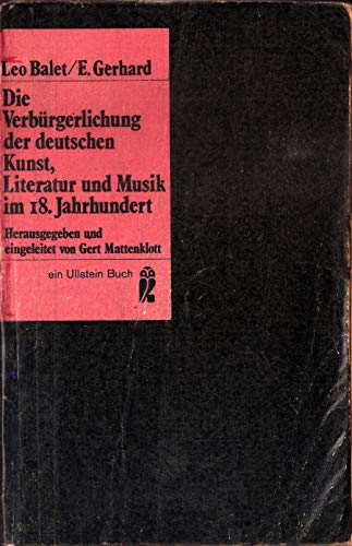 9783548029955: Die Verbrgerlichung der deutschen Kunst, Literatur und Musik im 18. [achtzehnten] Jahrhundert. - Balet Leo