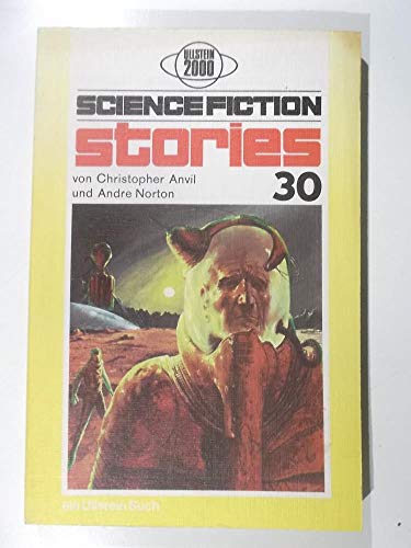 Science-fiction-stories; Teil: 30. Von Christopher Anvil; Andre Norton. [Aus d. Amerikan. übers. von Leopold Voelker u. Ingrid Rothmann] / Ullstein-Bücher ; Nr. 2999 : Ullstein 2000 - Anvil, Christopher (Mitwirkender)