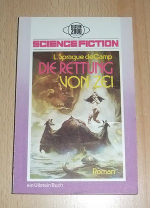 Die Rettung von Zei : Science-Fiction-Roman L. Sprague de Camp. Hrsg. von Walter Spiegl. [Übers. von Ingrid Rothmann] / Ullstein-Bücher , Nr. 3000 : Ullstein 2000 - De Camp, L. Sprague