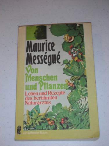 Von Menschen und Pflanzen (Leben und rezepte des beruhmten Naturarztes) (9783548030623) by Maurice Messegue