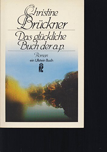 Das glückliche Buch der a. p. : Roman. Brückner, Christine: Christine-Brückner-Kassette; Ullstein ; Nr. 3070 - Brückner, Christine
