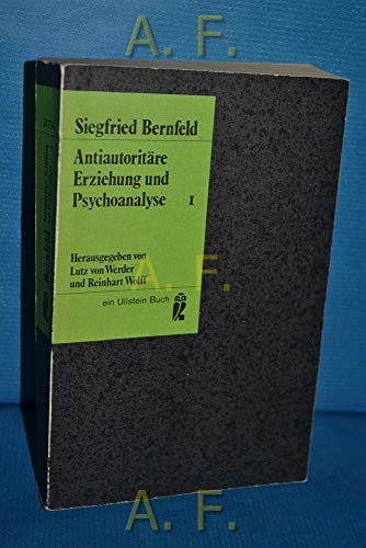 Antiautoritäre Erziehung und Psychoanalyse. Ausgewählte Schriften Band 1. Ullstein-Bücher Nr. 3074 - Bernfeld, Siegfried, Lutz von (Hrsg.) Werder und Reinhart (Hrsg.) Wolff