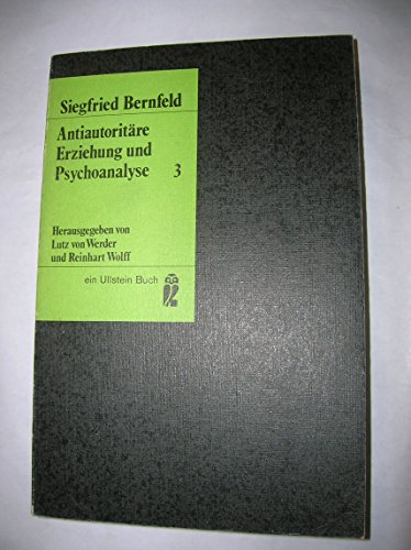 Imagen de archivo de Antiautoritre Erziehung und Psychoanalyse: Ausgewhlte Schriften, Bd. 3. Herausgegeben von Lutz von Werder und Reinhart Wolff. Ullstein-Bcher ; Nr. 3075 a la venta por Versandantiquariat Lenze,  Renate Lenze