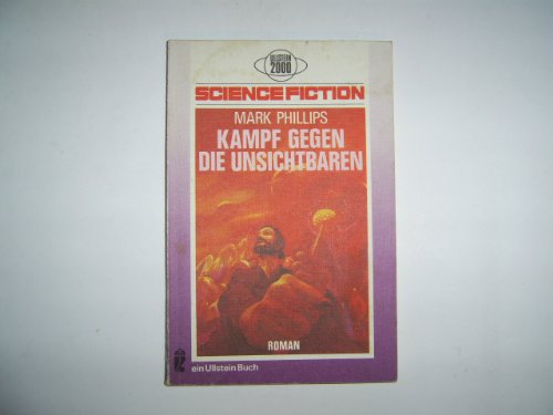 KAMPF GEGEN DIE UNSICHTBAREN. Science-fiction-Roman - Phillips, Mark