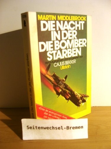 Die Nacht, in der die Bomber starben : d. Angriff auf Nürnberg u. seine Folgen für d. Luftkrieg Martin Middlebrook. Hrsg. u. bearb. von Cajus Bekker. [Aus d. Engl. von Henk Ohnesorge] - Middlebrook, Martin und Cajus Bekker