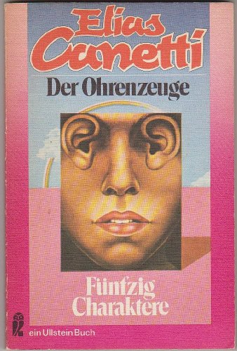 Der Ohrenzeuge. Fünf Charaktere.( Ullstein Bücher ) 50 Charaktere - Canetti Elias