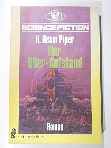 Der Uller-Aufstand. Science-fiction-Roman. Herausgegeben von Walter Spiegl. Aus dem Amerikanischen von Dolf Strasser. Originaltitel: Uller Uprising (1952). - (=Ullstein 2000, Band SF 3306). - Piper, H. Beam